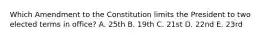 Which Amendment to the Constitution limits the President to two elected terms in office? A. 25th B. 19th C. 21st D. 22nd E. 23rd