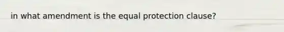 in what amendment is the equal protection clause?