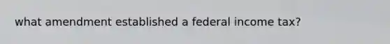 what amendment established a federal income tax?