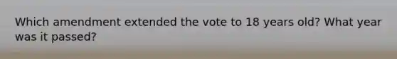 Which amendment extended the vote to 18 years old? What year was it passed?