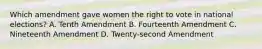 Which amendment gave women the right to vote in national elections? A. Tenth Amendment B. Fourteenth Amendment C. Nineteenth Amendment D. Twenty-second Amendment