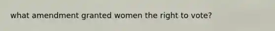 what amendment granted women the right to vote?