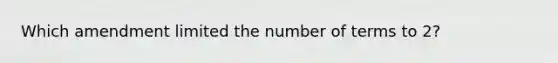 Which amendment limited the number of terms to 2?