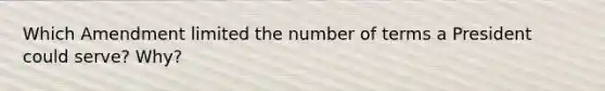 Which Amendment limited the number of terms a President could serve? Why?