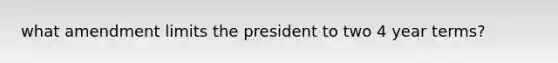 what amendment limits the president to two 4 year terms?