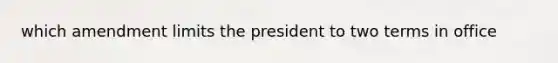 which amendment limits the president to two terms in office