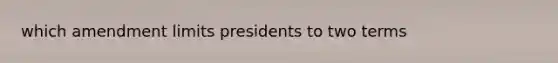 which amendment limits presidents to two terms