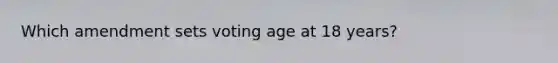 Which amendment sets voting age at 18 years?