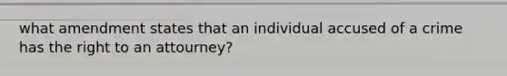 what amendment states that an individual accused of a crime has the right to an attourney?