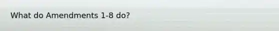 What do Amendments 1-8 do?