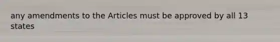 any amendments to the Articles must be approved by all 13 states