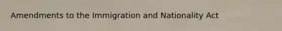 Amendments to the Immigration and Nationality Act