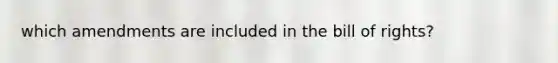 which amendments are included in the bill of rights?