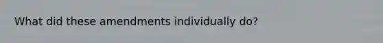 What did these amendments individually do?