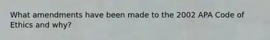 What amendments have been made to the 2002 APA Code of Ethics and why?