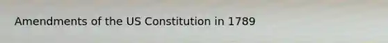 Amendments of the US Constitution in 1789