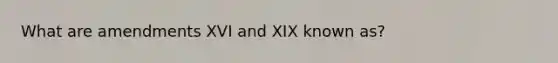 What are amendments XVI and XIX known as?