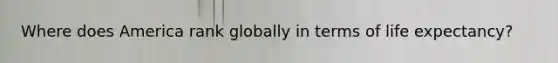 Where does America rank globally in terms of life expectancy?