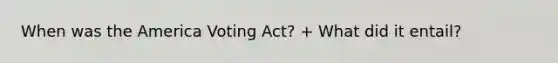 When was the America Voting Act? + What did it entail?