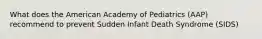 What does the American Academy of Pediatrics (AAP) recommend to prevent Sudden Infant Death Syndrome (SIDS)