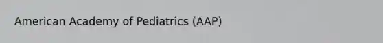 American Academy of Pediatrics (AAP)