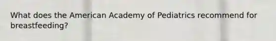 What does the American Academy of Pediatrics recommend for breastfeeding?
