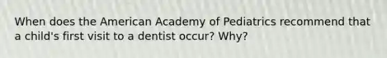 When does the American Academy of Pediatrics recommend that a child's first visit to a dentist occur? Why?