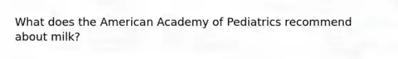 What does the American Academy of Pediatrics recommend about milk?