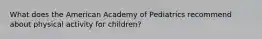 What does the American Academy of Pediatrics recommend about physical activity for children?