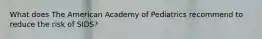 What does The American Academy of Pediatrics recommend to reduce the risk of SIDS?