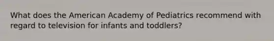 What does the American Academy of Pediatrics recommend with regard to television for infants and toddlers?