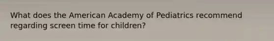 What does the American Academy of Pediatrics recommend regarding screen time for children?