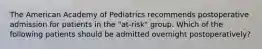 The American Academy of Pediatrics recommends postoperative admission for patients in the "at-risk" group. Which of the following patients should be admitted overnight postoperatively?