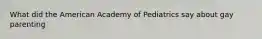 What did the American Academy of Pediatrics say about gay parenting