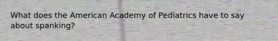 What does the American Academy of Pediatrics have to say about spanking?