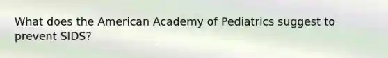 What does the American Academy of Pediatrics suggest to prevent SIDS?