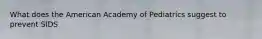 What does the American Academy of Pediatrics suggest to prevent SIDS