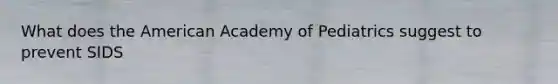 What does the American Academy of Pediatrics suggest to prevent SIDS