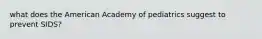 what does the American Academy of pediatrics suggest to prevent SIDS?