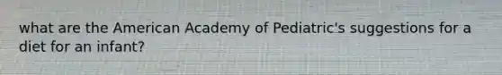 what are the American Academy of Pediatric's suggestions for a diet for an infant?