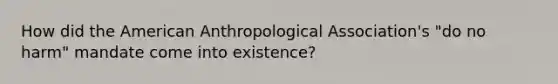 How did the American Anthropological Association's "do no harm" mandate come into existence?