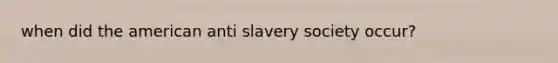 when did the american anti slavery society occur?