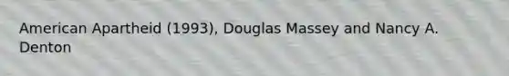 American Apartheid (1993), Douglas Massey and Nancy A. Denton