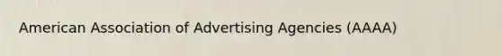 American Association of Advertising Agencies (AAAA)