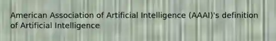 American Association of Artificial Intelligence (AAAI)'s definition of Artificial Intelligence