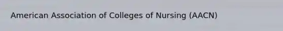 American Association of Colleges of Nursing (AACN)