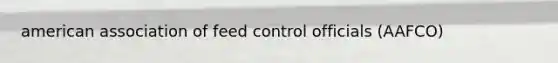 american association of feed control officials (AAFCO)