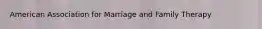 American Association for Marriage and Family Therapy