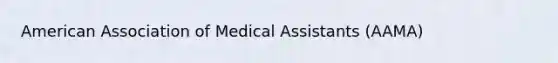 American Association of Medical Assistants (AAMA)