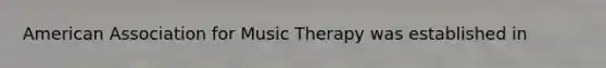 American Association for Music Therapy was established in